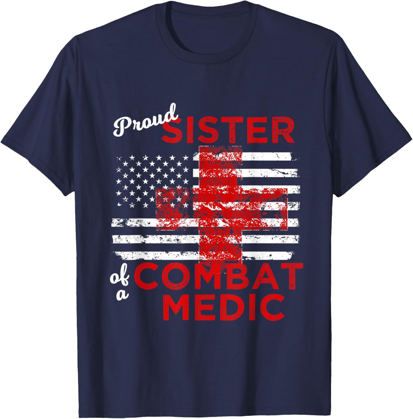 Proud Sister of a Combat Medic Distressed Flag T-Shirt - T-Shirt | Navy
