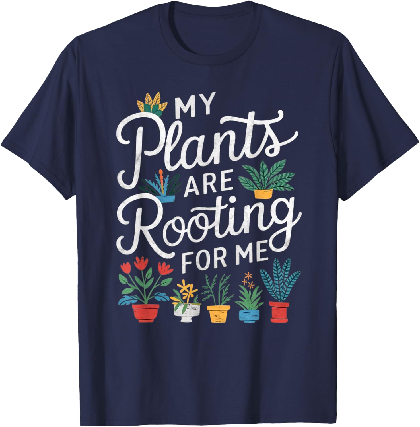 My Plants Are Rooting For Me T-Shirt - T-Shirt | Navy