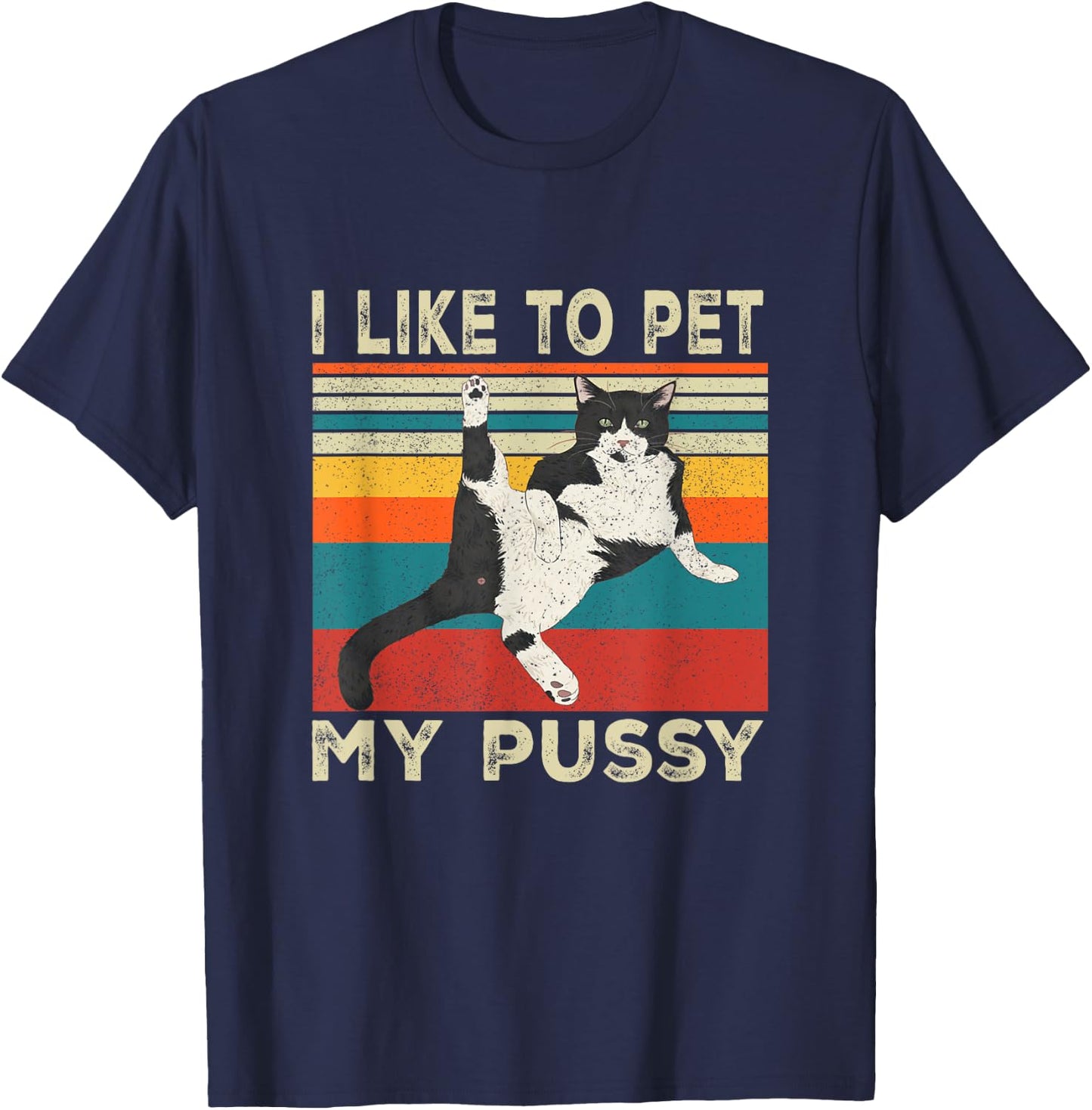 I Like To Pet My Pussy Naughty Funny Humor Saying Cat T-Shirt - T-Shirt | Navy