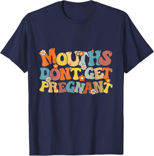 Mouths Don't Get Pregnant Groovy Flowers Saying Men Women T-Shirt - T-Shirt | Navy