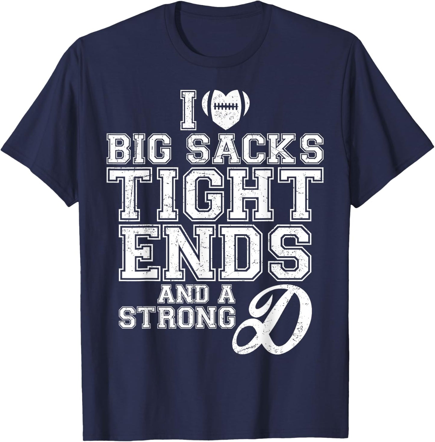 I Love Big Sacks Tight Ends And A Strong D Football Saying T-Shirt - T-Shirt | Navy