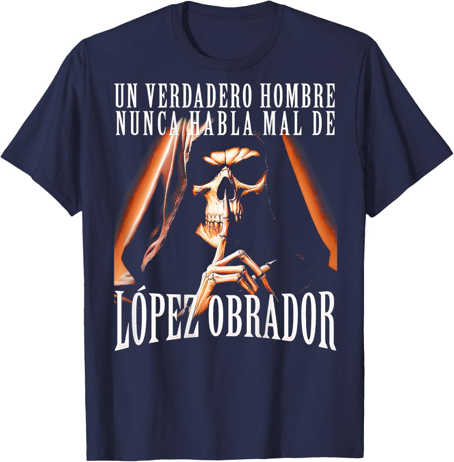 Un Verdadero Hombre Nunca Habla Mal De Lopez Obrador T-Shirt - T-Shirt | Navy