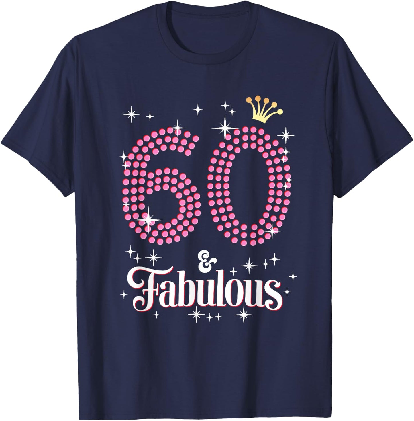 60 & Fabulous 60th Birthday Celebration For Ladies T-Shirt - T-Shirt | Navy
