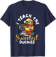I Teach The Sweetest Duckies Teacher Rubber Duck Teaching T-Shirt - T-Shirt | Navy