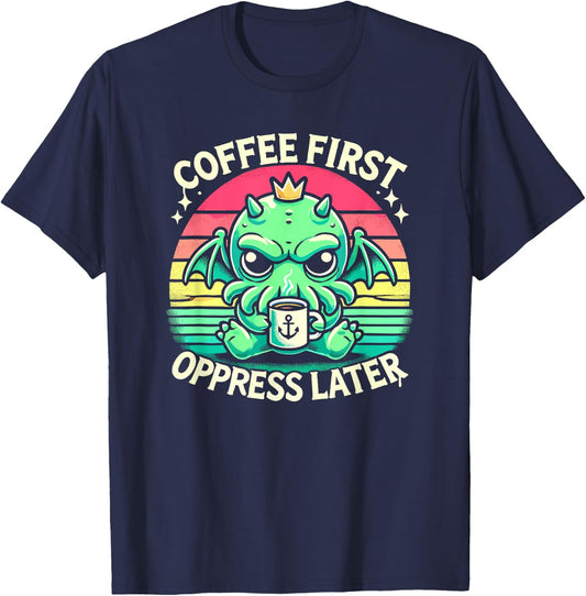 Coffee First Oppress Later, Kawaii Cute Cthulhu Coffee T-Shirt - T-Shirt | Navy