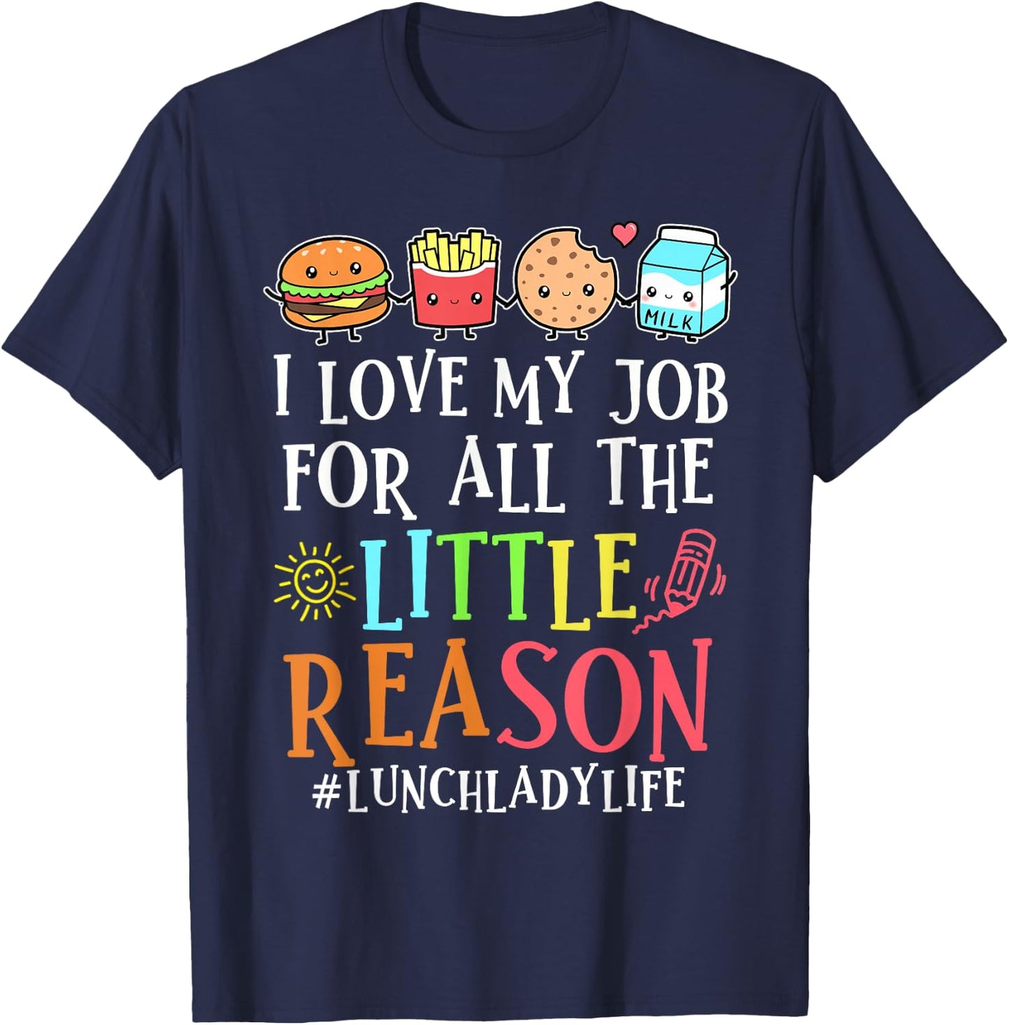 Lunch Lady Life I Love My Job For All Little Reasons T-Shirt - T-Shirt | Navy