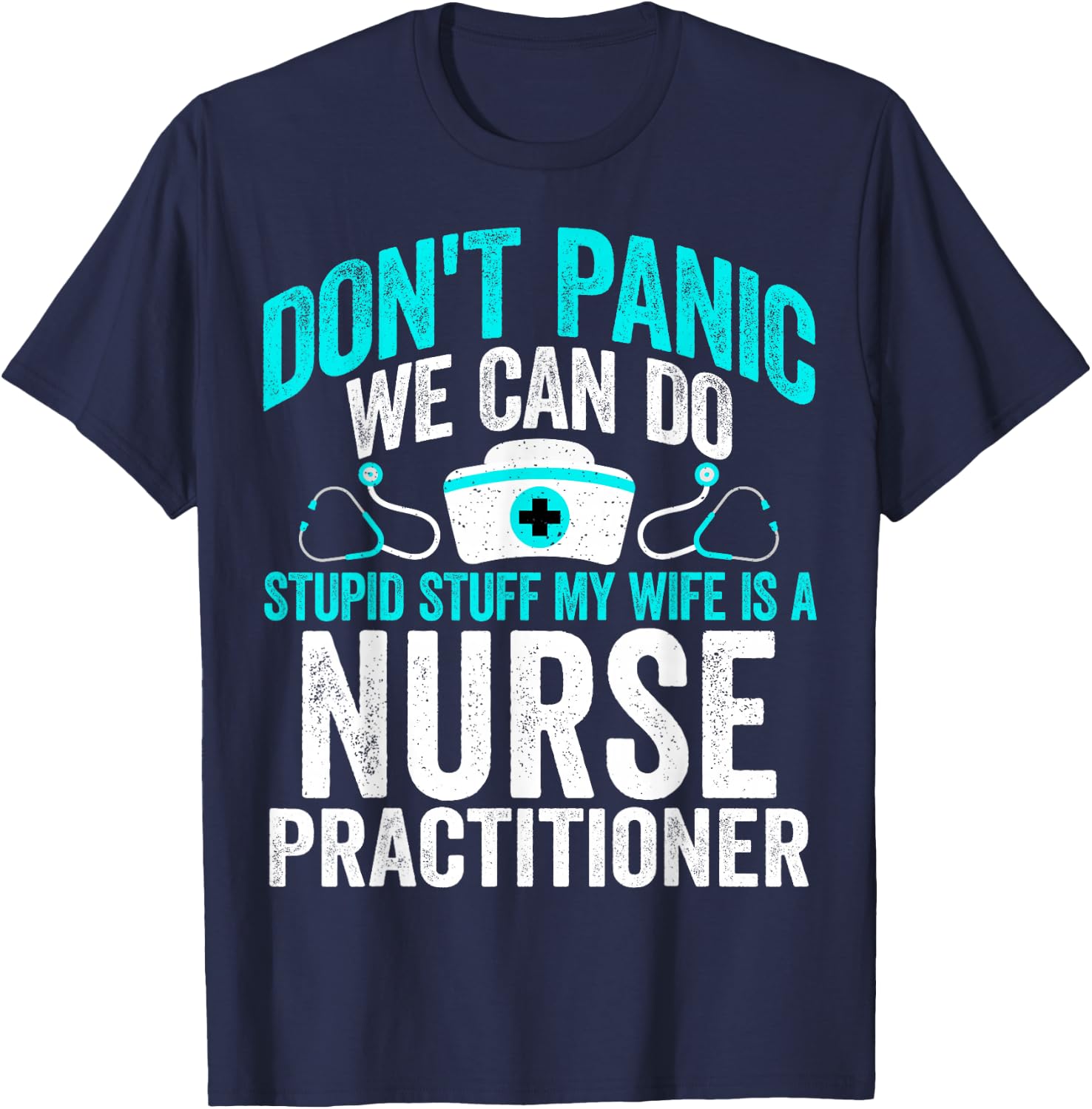 We Can Do Stupid Stuff My Wife Is a Nurse Practitioner NP T-Shirt - T-Shirt | Navy