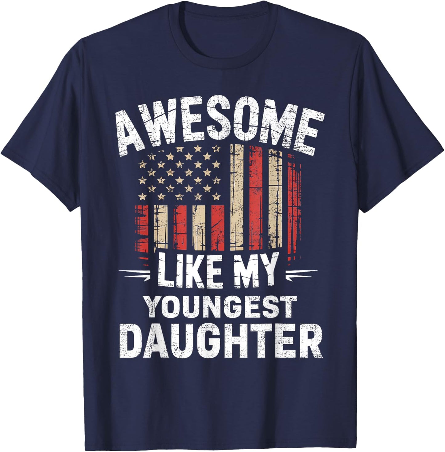Funny Awesome Like My Youngest Daughter Flag USA Fathers Day T-Shirt - T-Shirt | Navy