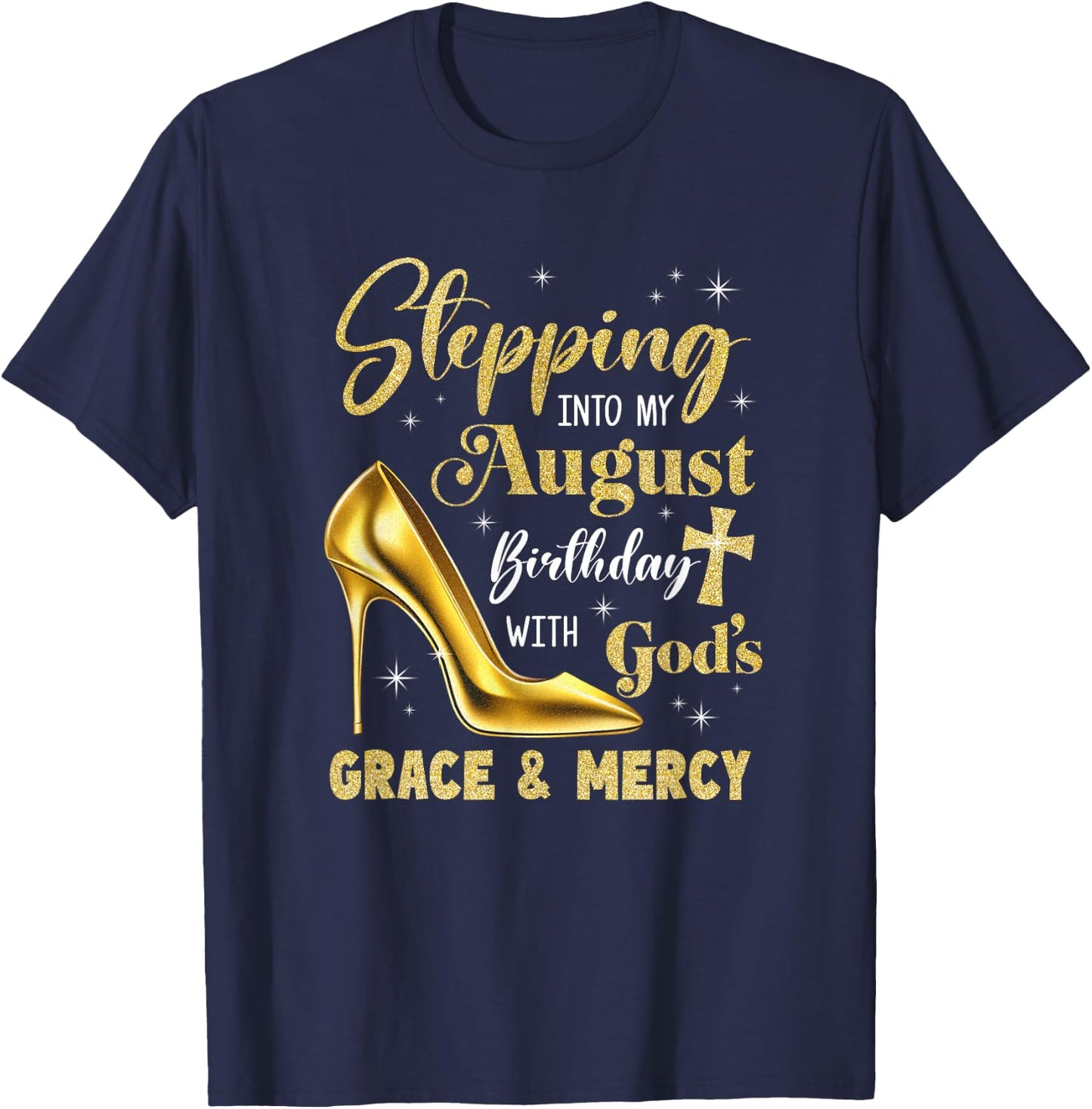 Stepping Into My August Birthday With Gods Grace Mercy T-Shirt - T-Shirt | Navy