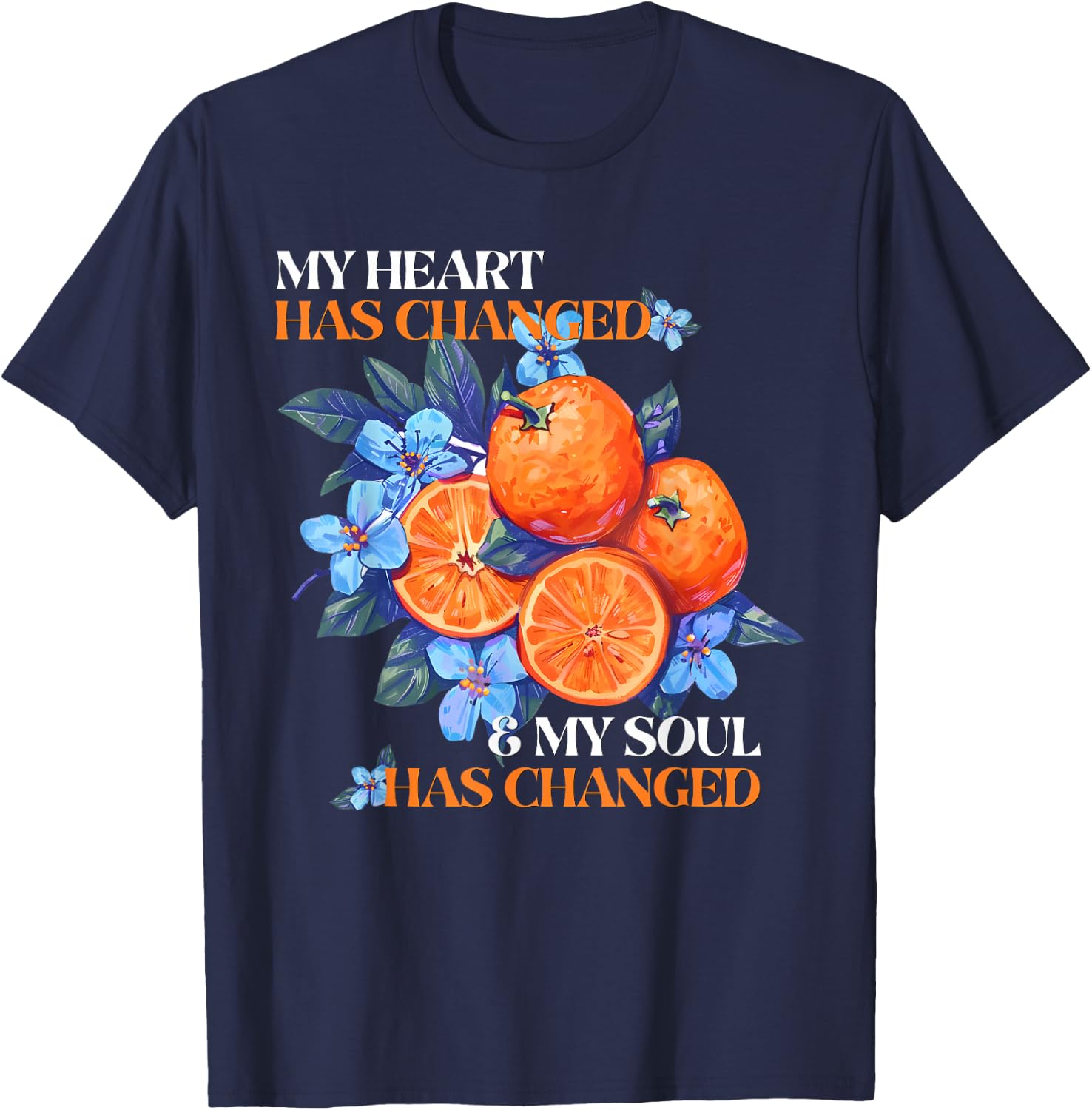 My Heart Has Changed and My Soul Has Changed Orange Juice T-Shirt - T-Shirt | Navy