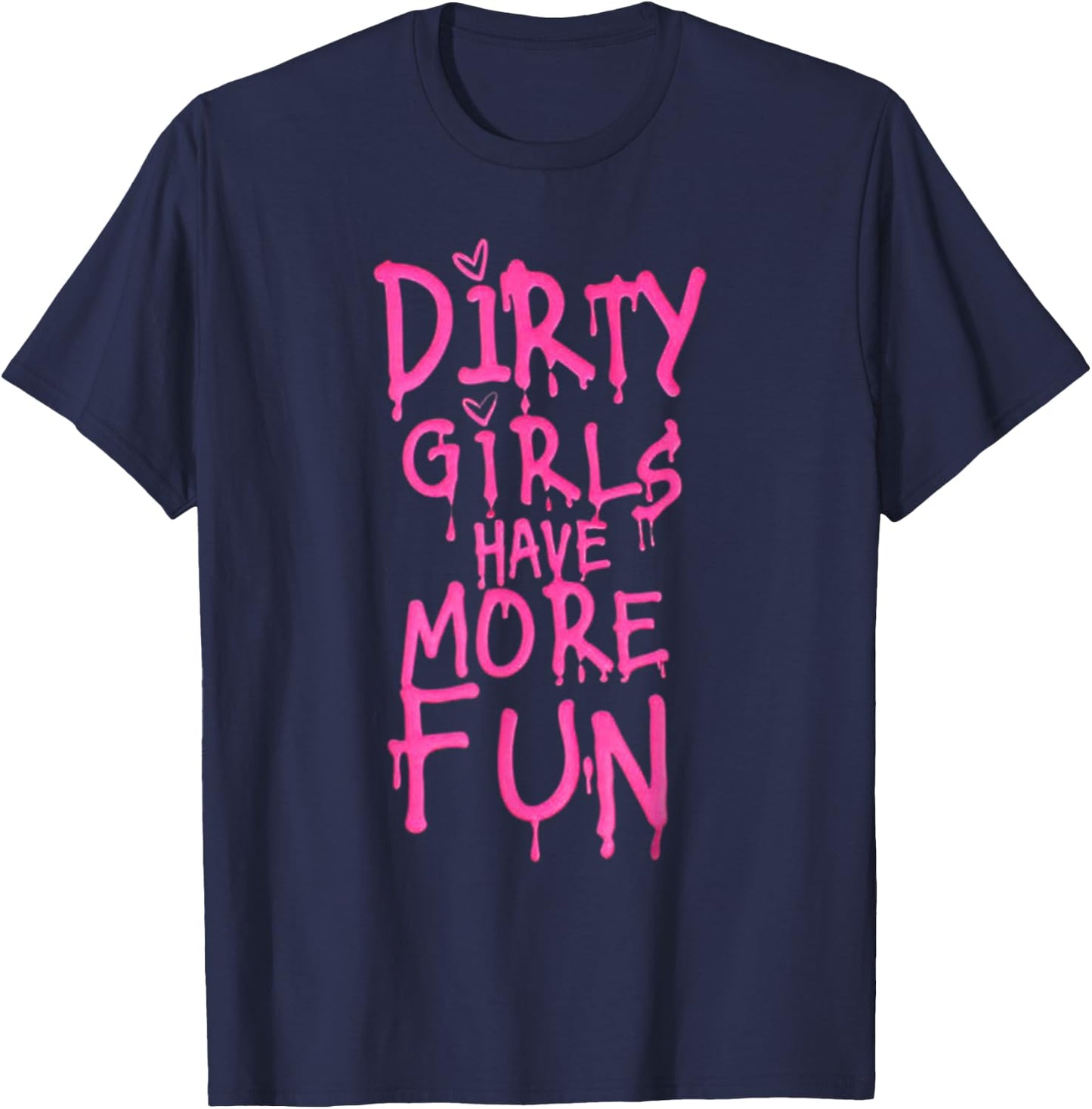 Dirty Girls Have More Fun Funny Quote T-Shirt - T-Shirt | Navy