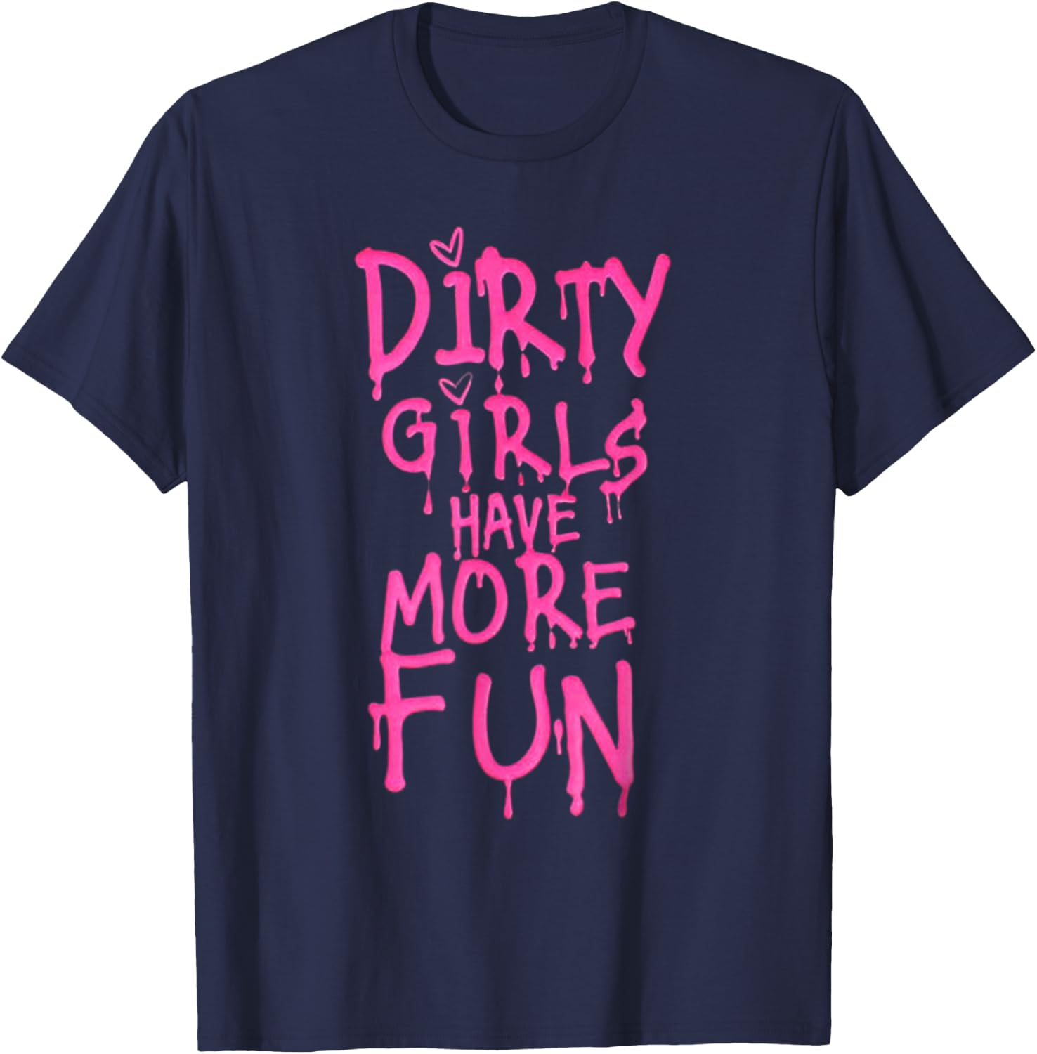 Dirty Girls Have More Fun Funny Quote T-Shirt - T-Shirt | Navy