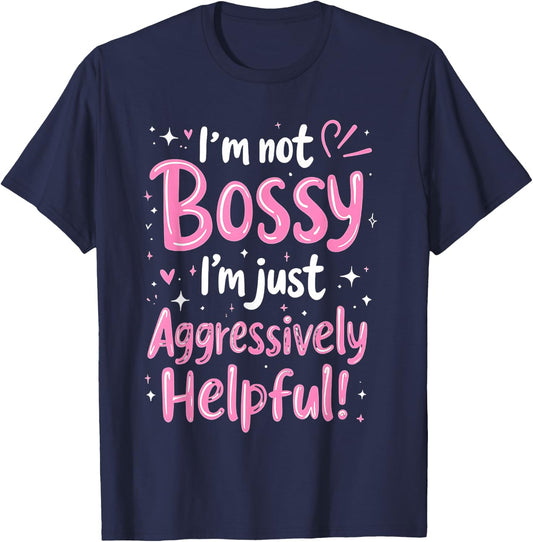 Funny Sarcastic quote I'm Not Bossy I'm Aggressively Helpful T-Shirt - T-Shirt | Navy
