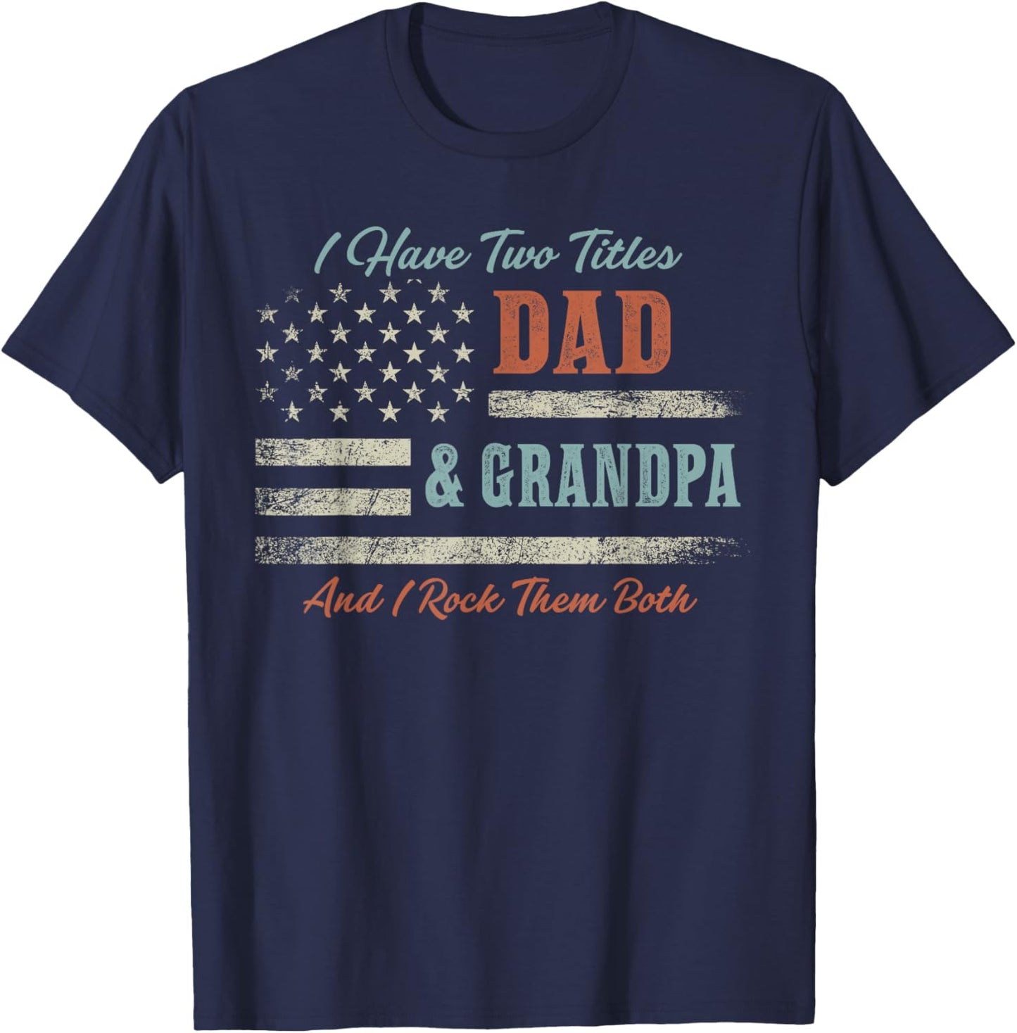 I Have Two Titles Dad & Grandpa and Rock Them Both USA Flag T-Shirt - T-Shirt | Navy
