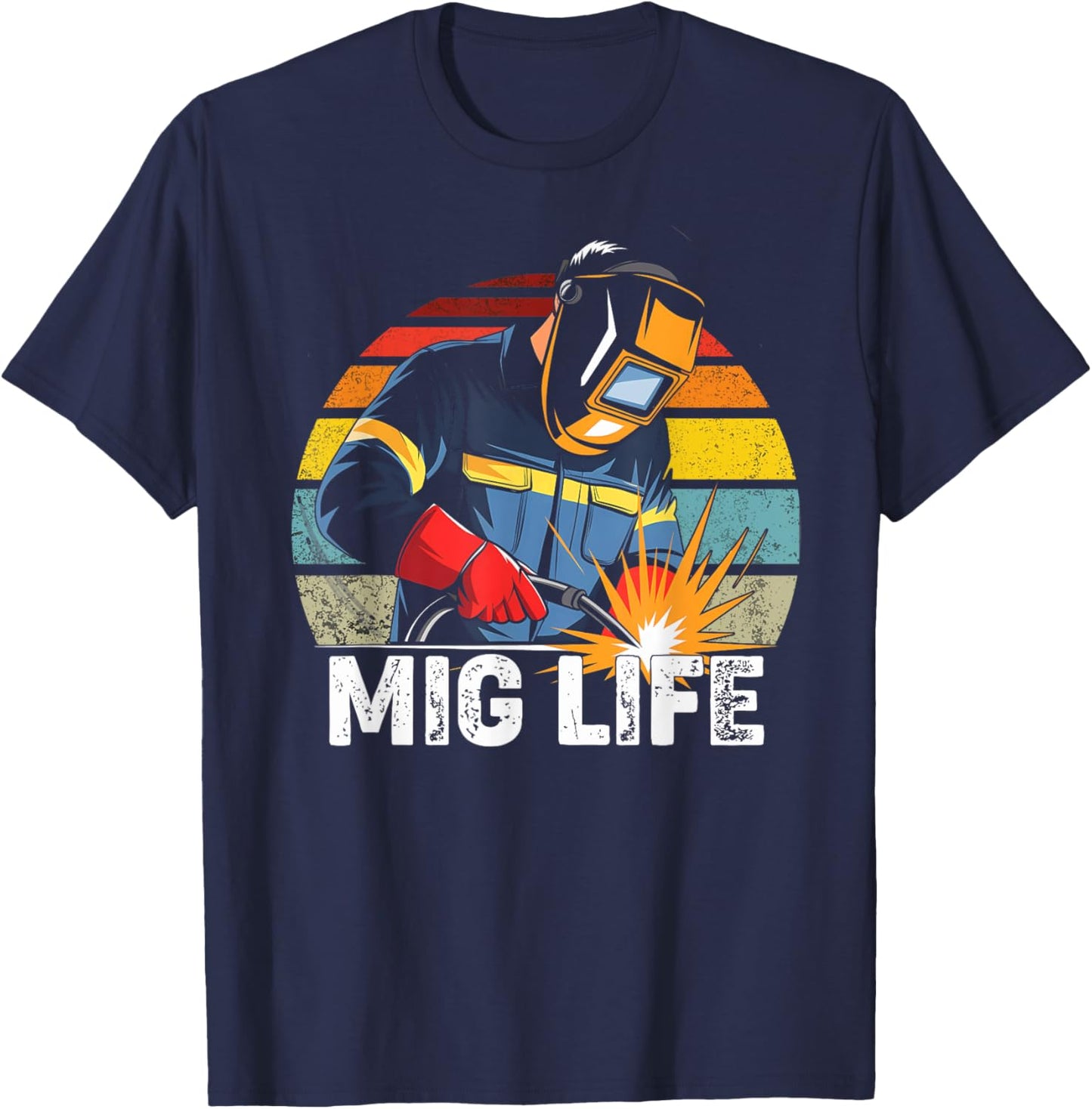 Mig Welder Shirt For Fathers Day Gift- Mig Life - Mig Welder T-Shirt - T-Shirt | Navy