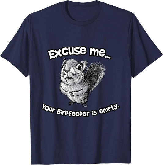 Funny Squirrel Excuse Me Your Birdfeeder Is Empty T-Shirt - T-Shirt | Navy