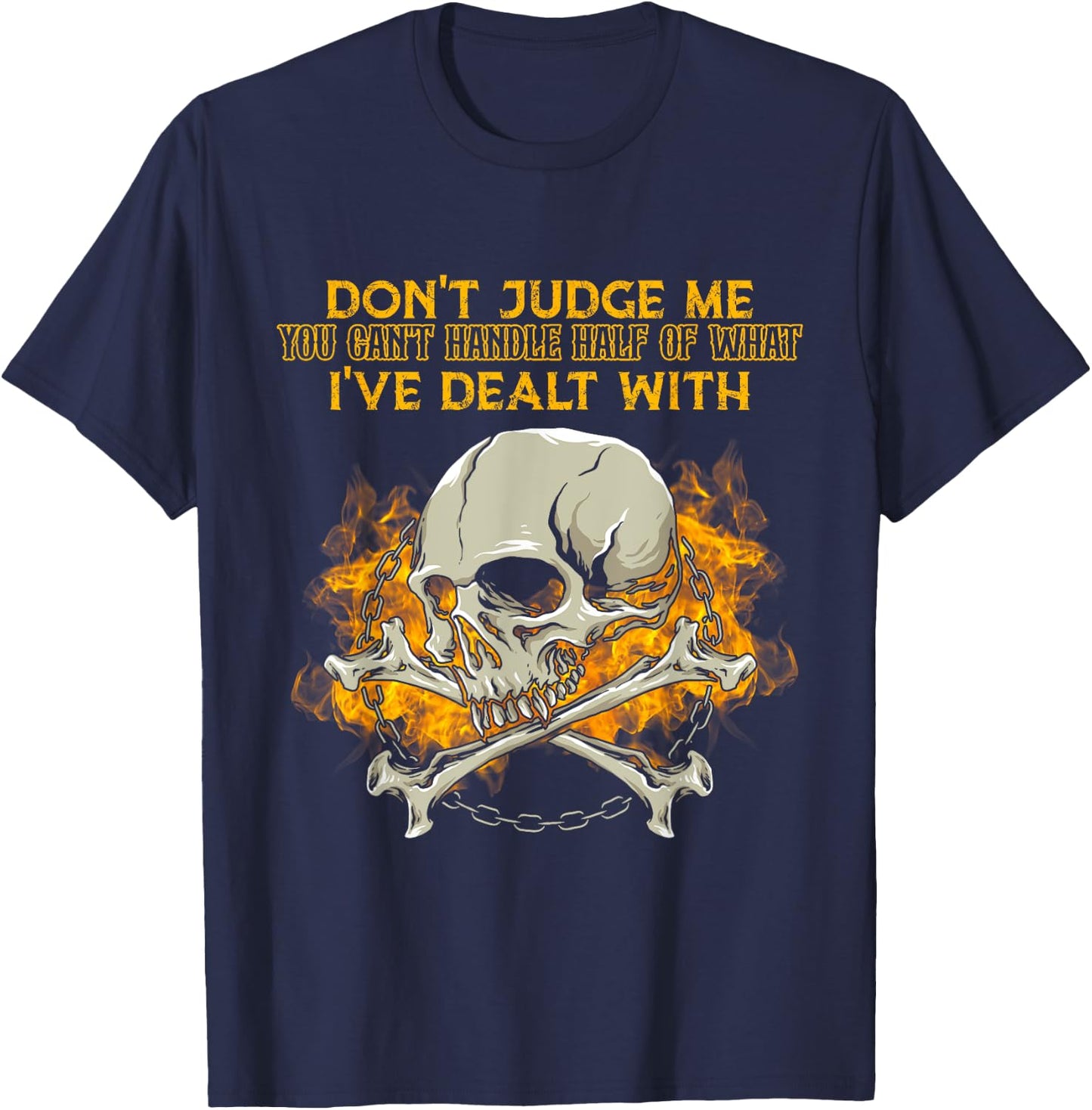 Don't Judge Me You Can't Handle Half Of What I've Dealt With T-Shirt - T-Shirt | Navy