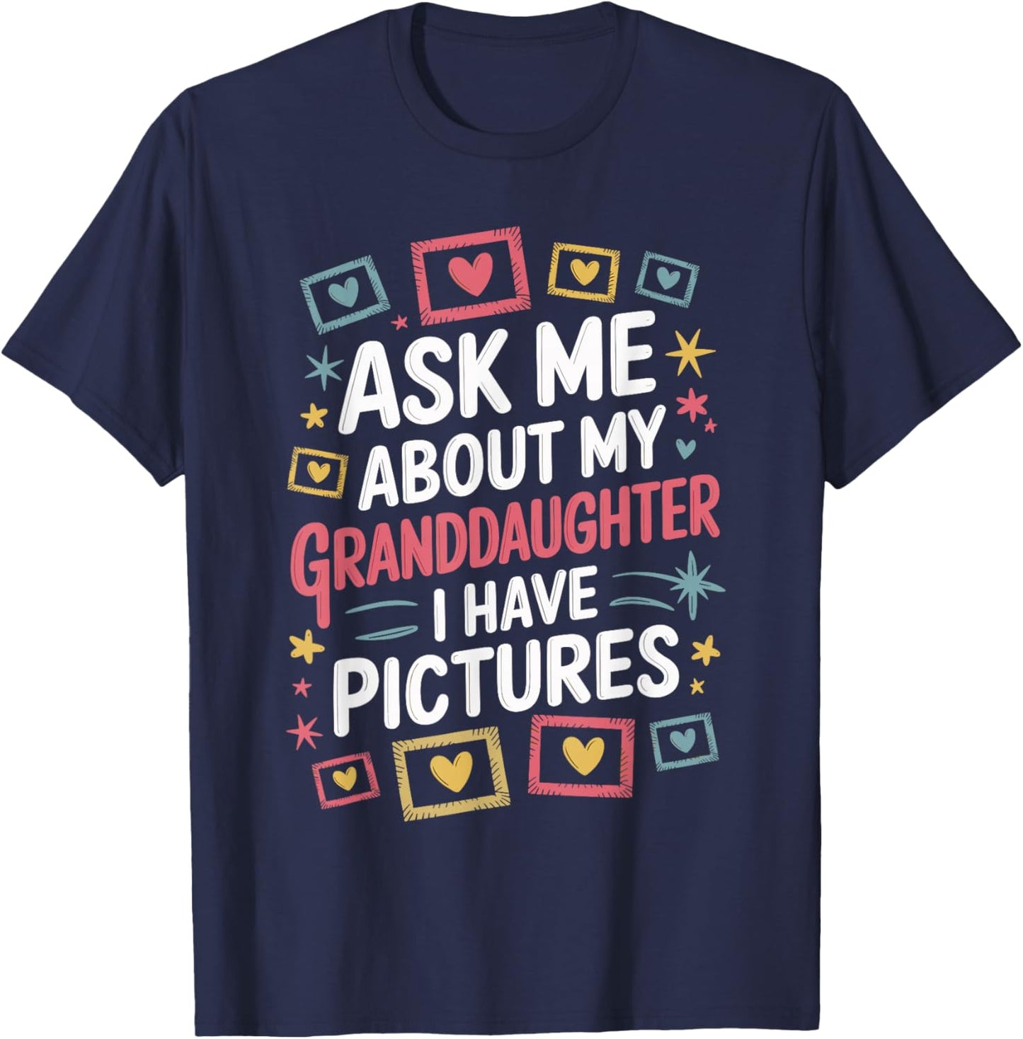 Ask Me About My Granddaughter (I Have Pictures) T-Shirt - T-Shirt | Navy