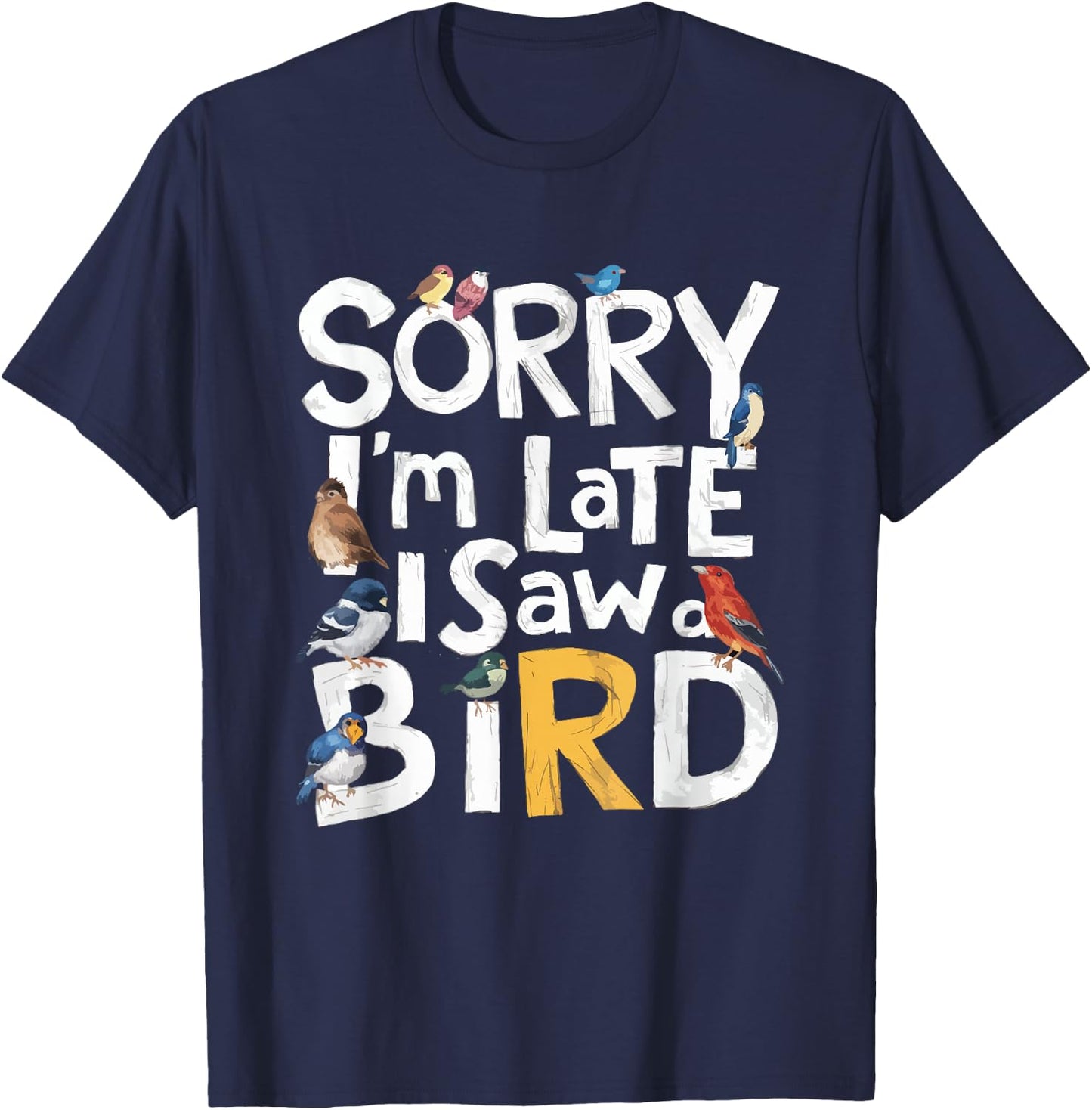 Funny Sorry I'm Late I Saw A Bird Birdwatching Lover Cute T-Shirt - T-Shirt | Navy