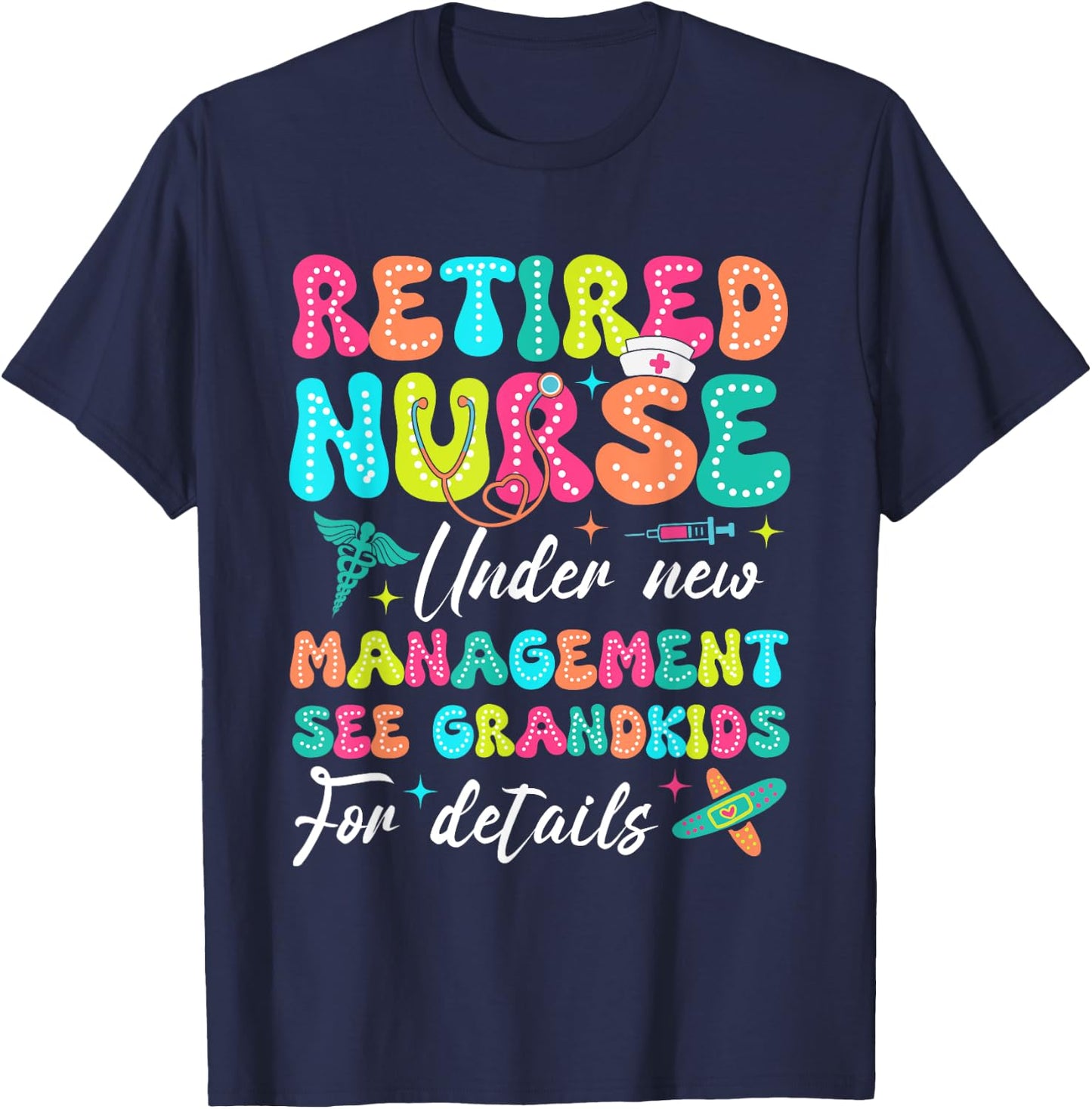 Retired Nurse Under New Management Gifts For Retirement T-Shirt - T-Shirt | Navy