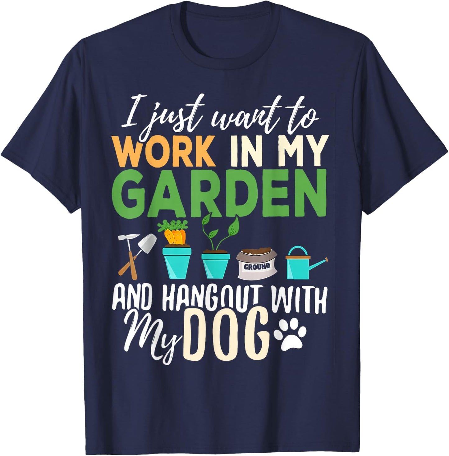 I Just Want To Work In My Garden And Hangout With My Dogs T-Shirt - T-Shirt | Navy