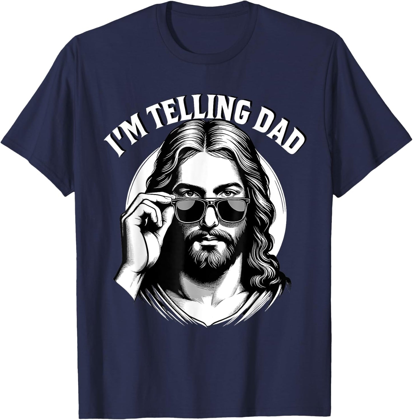 I'm Telling Dad Jesus Lovers Funny T-Shirt - T-Shirt | Navy