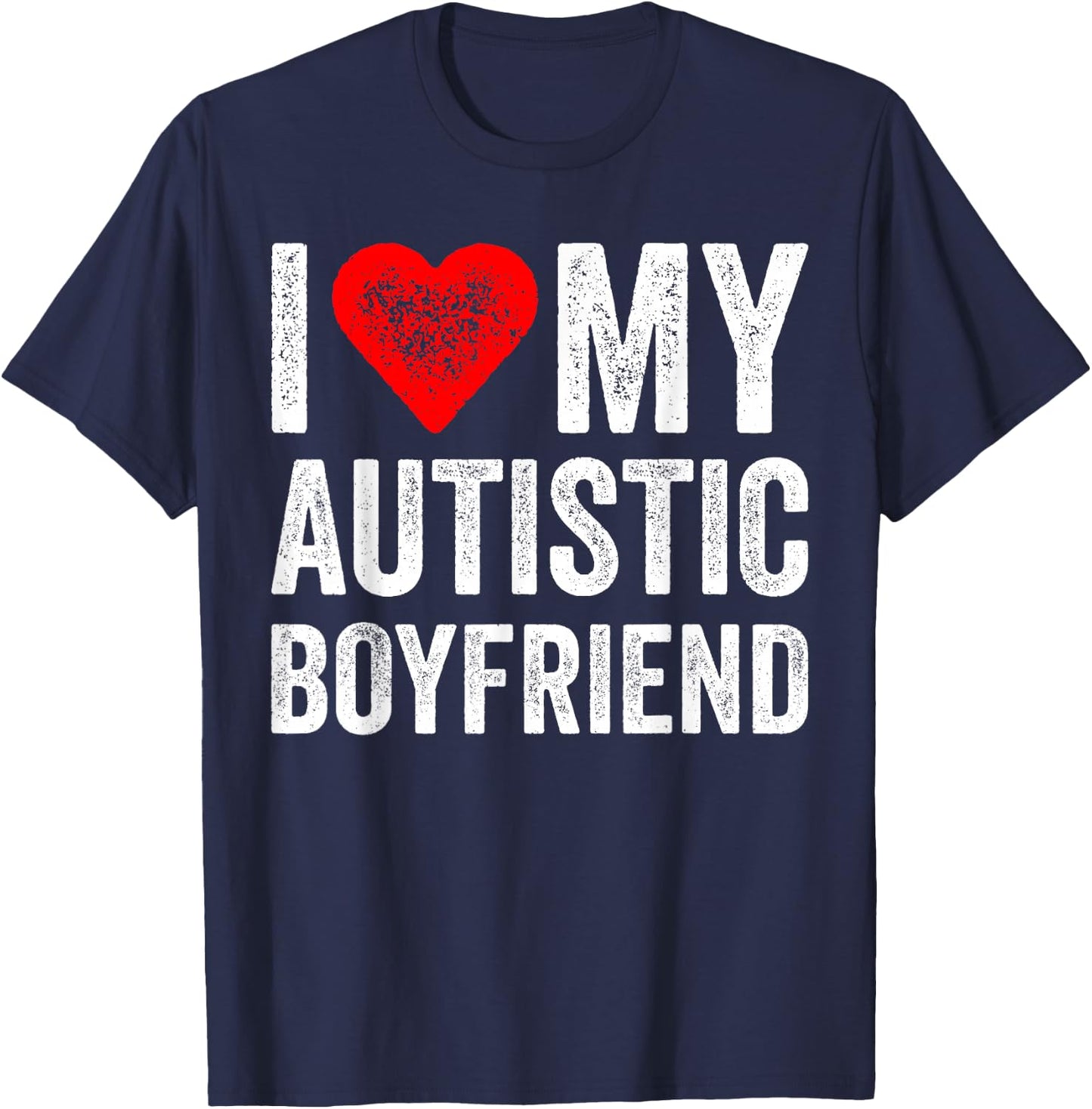 I Heart My Autistic Boyfriend I Love My Autistic Boyfriend T-Shirt - T-Shirt | Navy