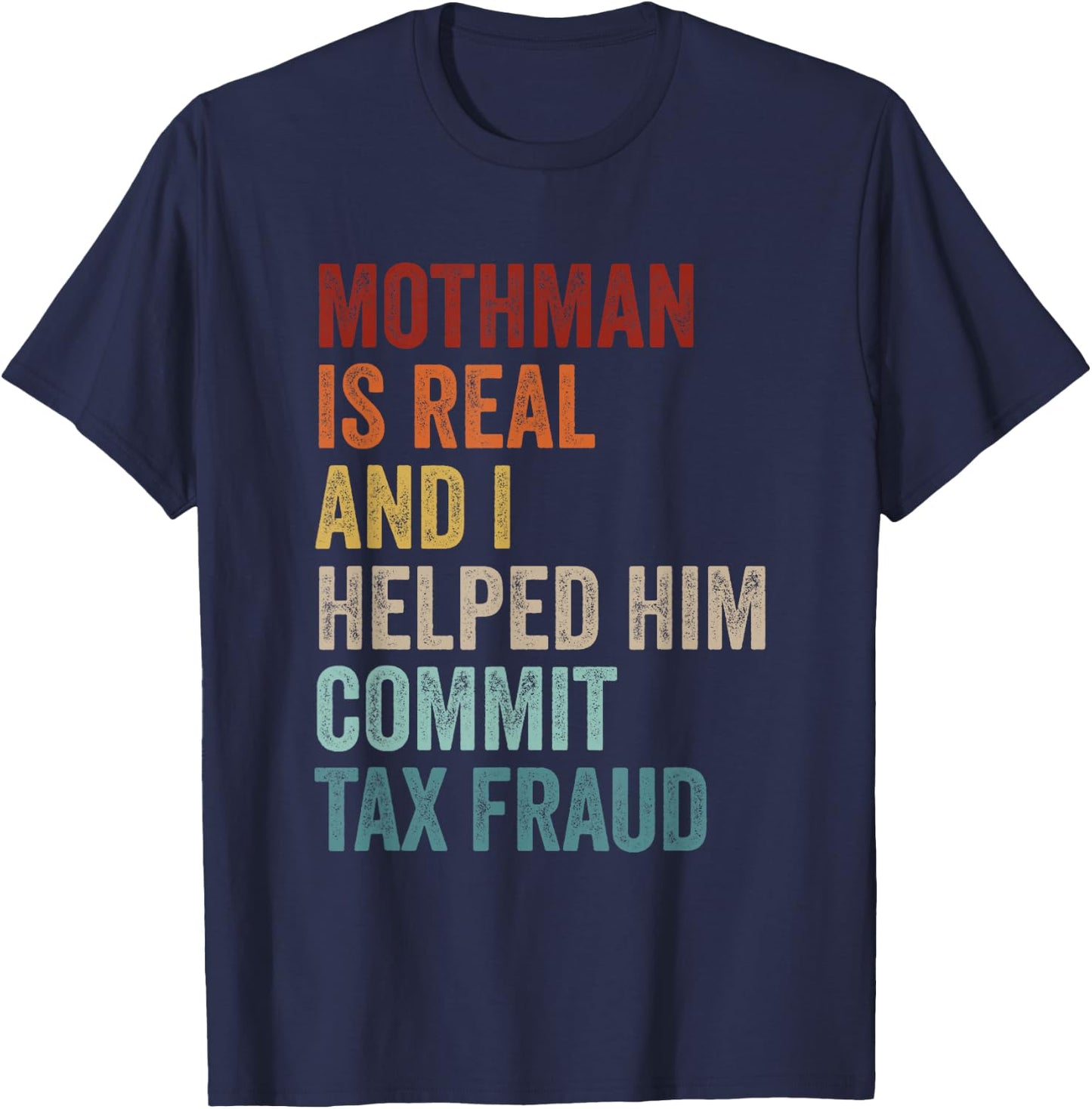 Mothman is Real and I Helped Him Commit Tax Fraud Cryptids T-Shirt - T-Shirt | Navy