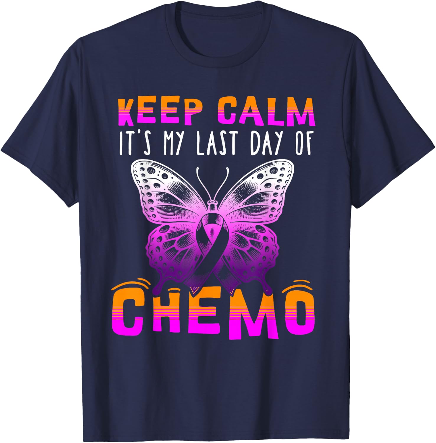 Cute Cancer Awareness - Keep Calm It's My Last Day Of Chemo T-Shirt - T-Shirt | Navy