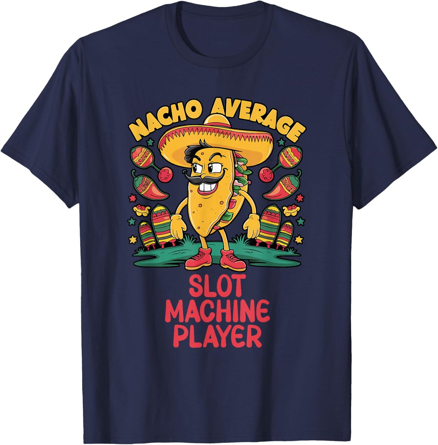 Nacho Average Slot Machine Player Cinco De Mayo Mexican T-Shirt - T-Shirt | Navy