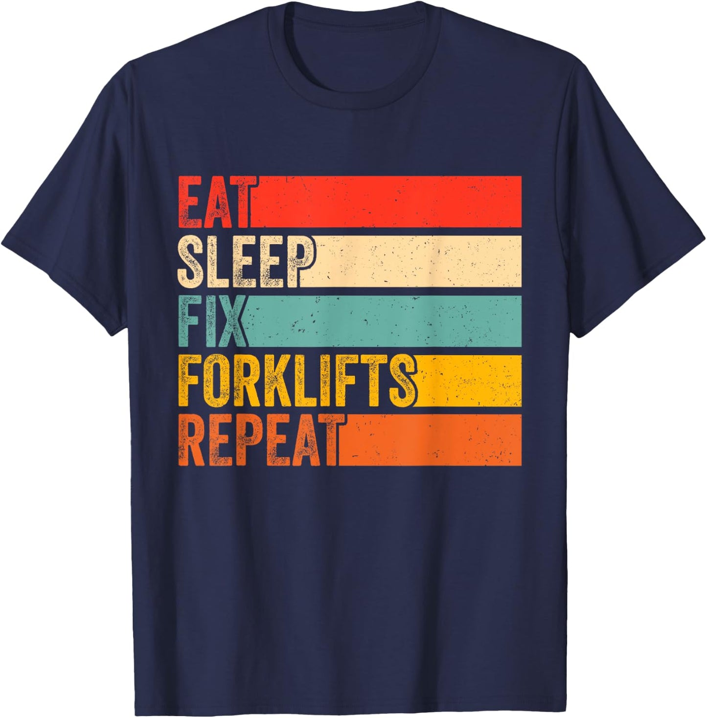 Eat Sleep Fix Forklifts Repeat Funny Forklift Mechanic T-Shirt - T-Shirt | Navy