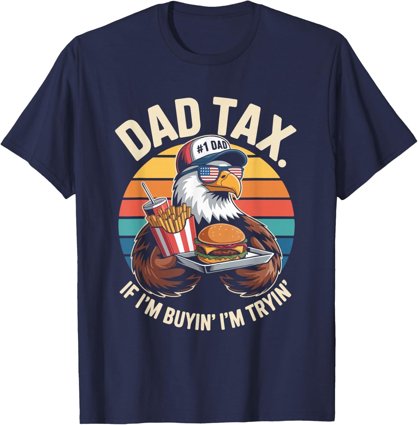 Dad Tax If I'm Buyin' I'm Tryin' T-Shirt - T-Shirt | Navy