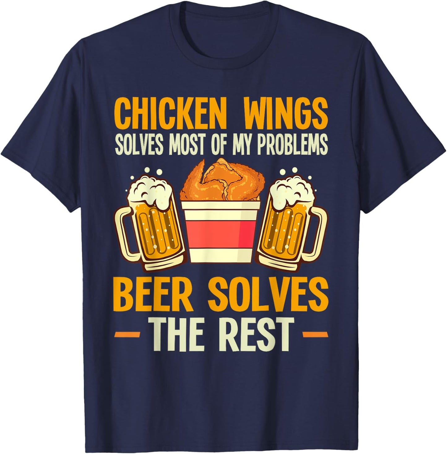 Chicken Wings Solves My Problems Beer Solves The Rest T-Shirt - T-Shirt | Navy