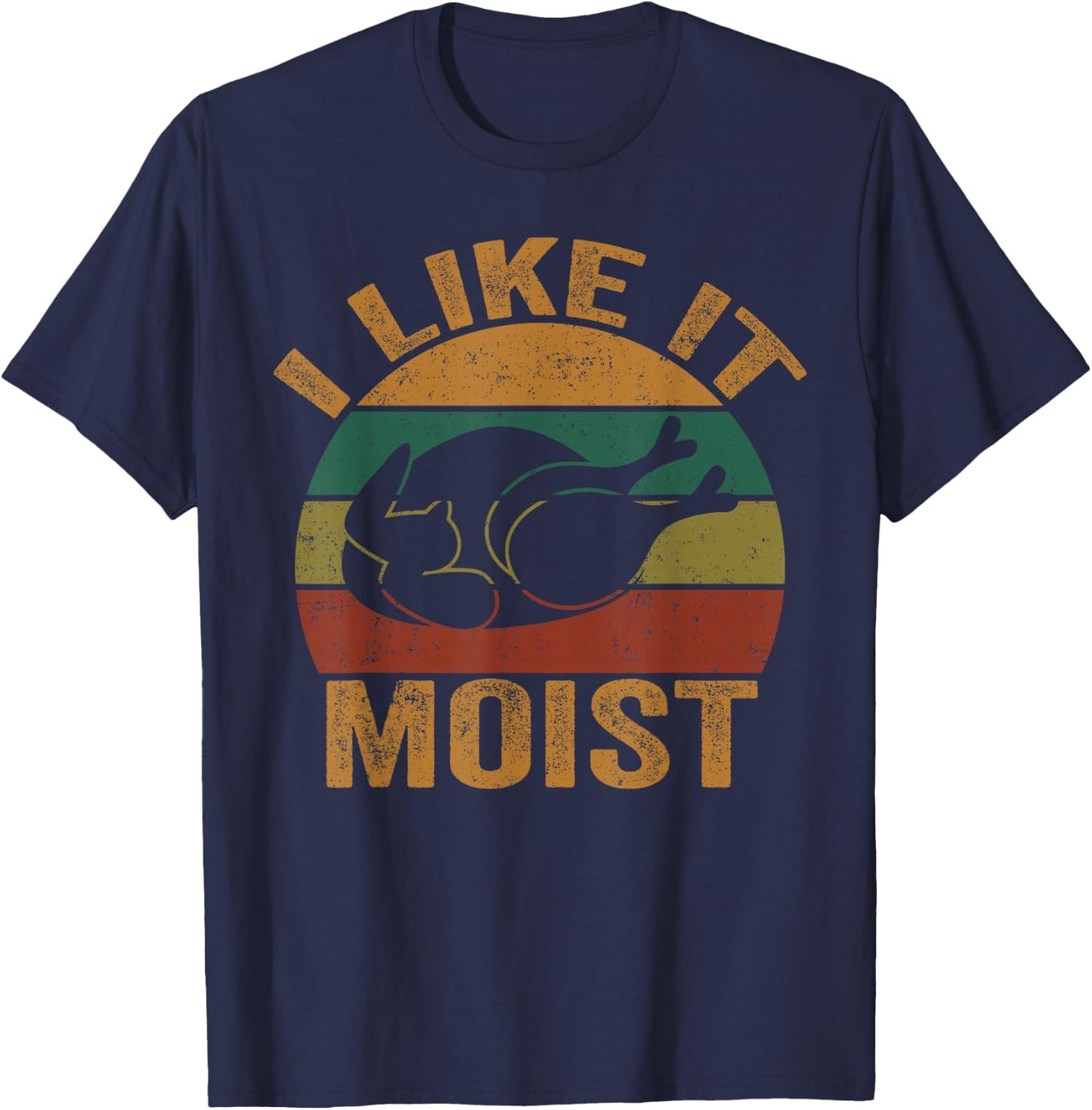 Turkey I Like It Moist Funny Thanksgiving Men Women Kids T-Shirt - T-Shirt | Navy