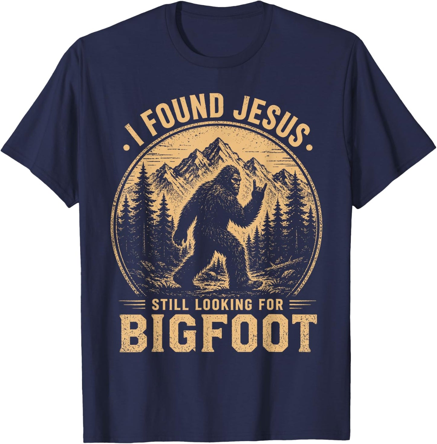 I Found Jesus Still Looking for Bigfoot Funny Christian Men T-Shirt - T-Shirt | Navy