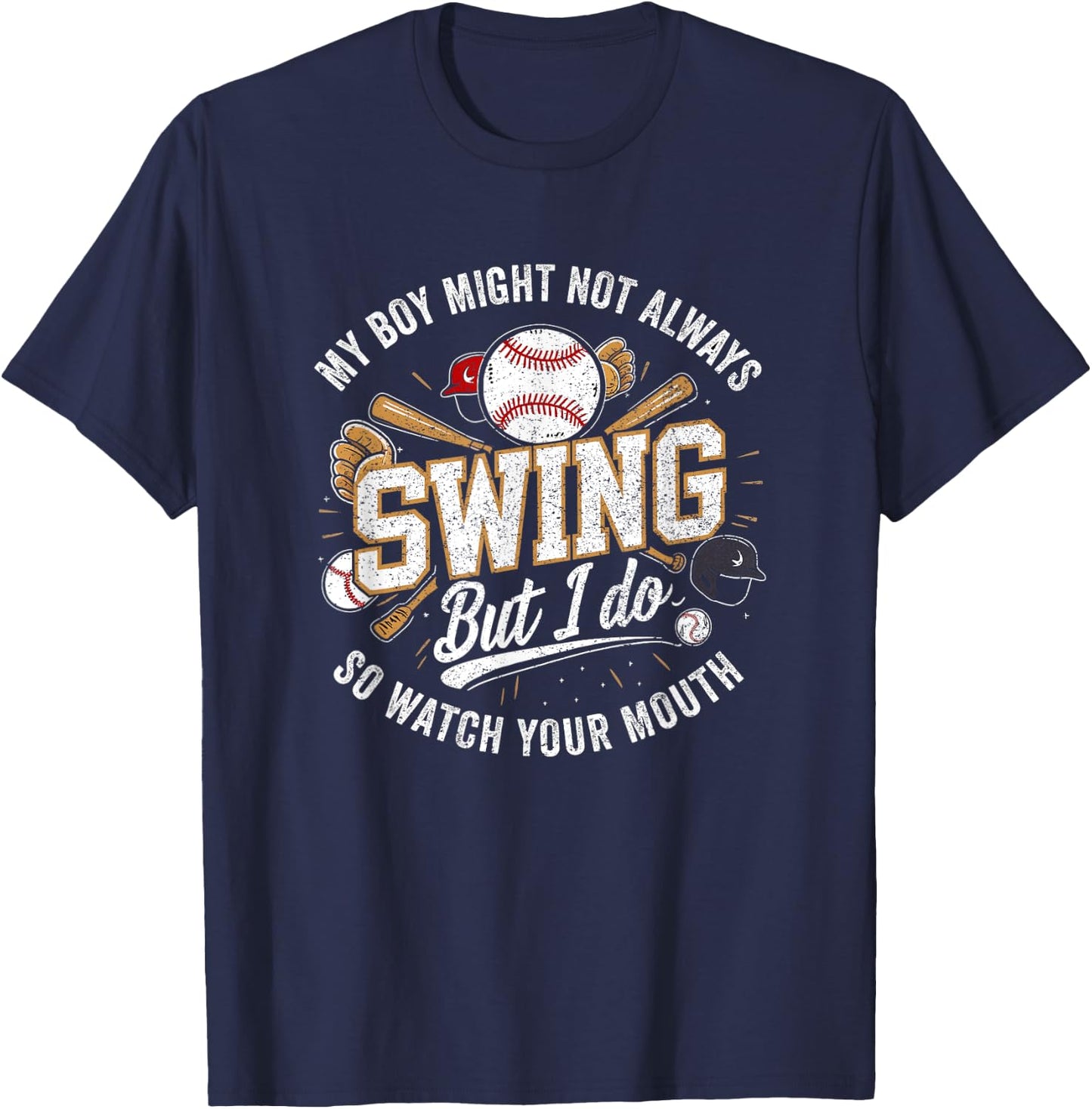 My Boy Might Not Always Swing But I Do So Watch Your Mouth T-Shirt - T-Shirt | Navy