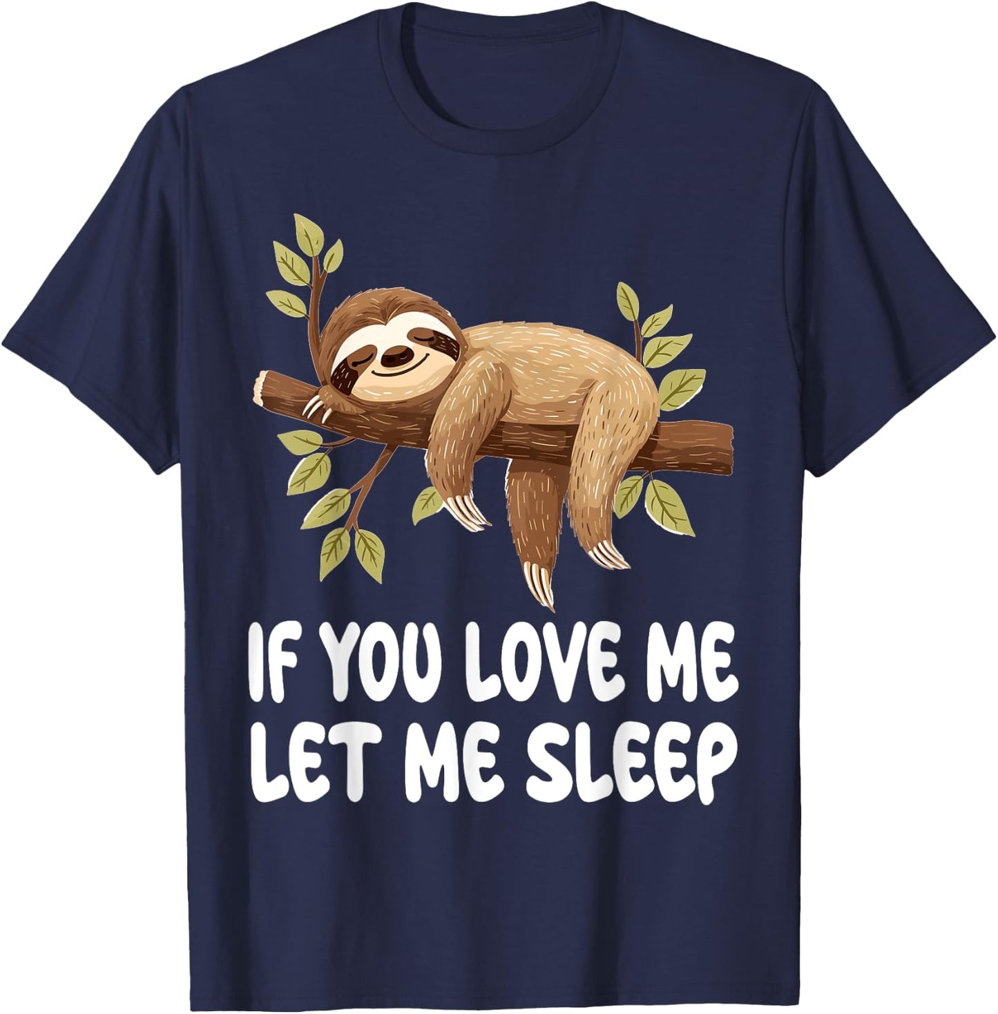 Cute Sloth Animal If You Love Me Let Me Sleep Pajamas T-Shirt - T-Shirt | Navy