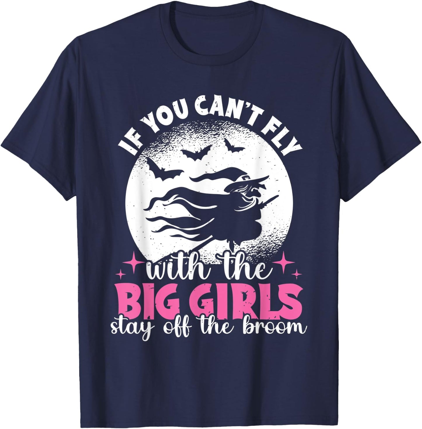 If You Can't Fly With The Big Girls Stay Off The Broom Witch T-Shirt - T-Shirt | Navy