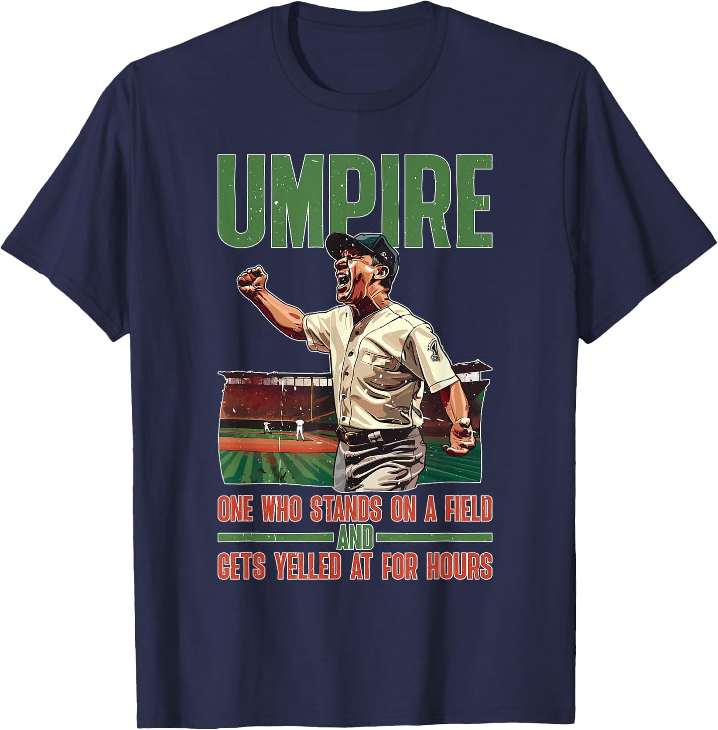 Umpire, One Who Stands On A Field And Gets Yelled At T-Shirt - T-Shirt | Navy