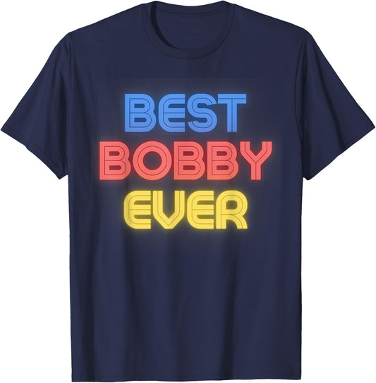 Best Bobby Ever - Funny Bobby Name Bobby T-Shirt - T-Shirt | Navy