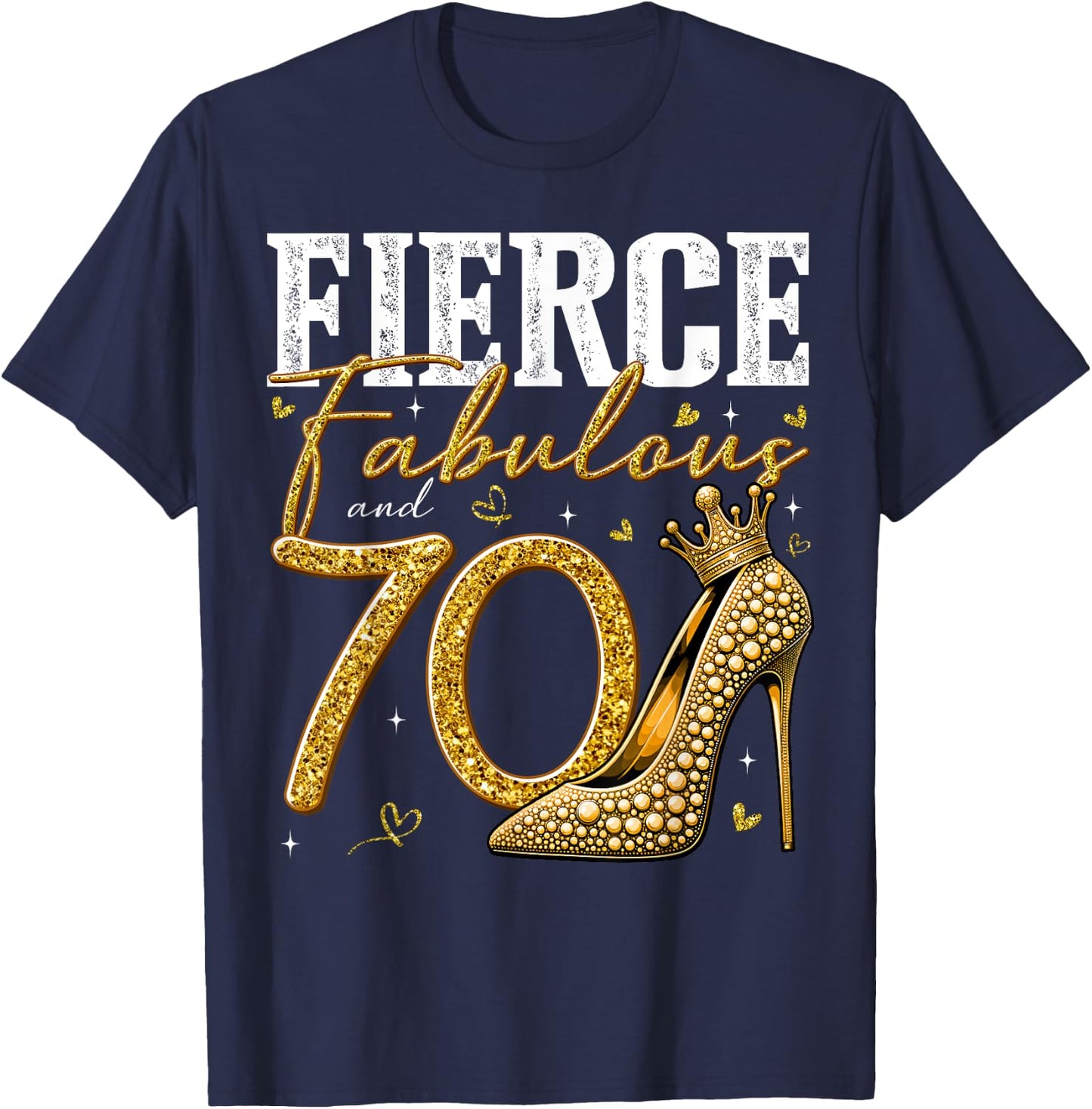 70th Birthday Fierce Fabulous and 70 Year Old Gifts Heels T-Shirt - T-Shirt | Navy