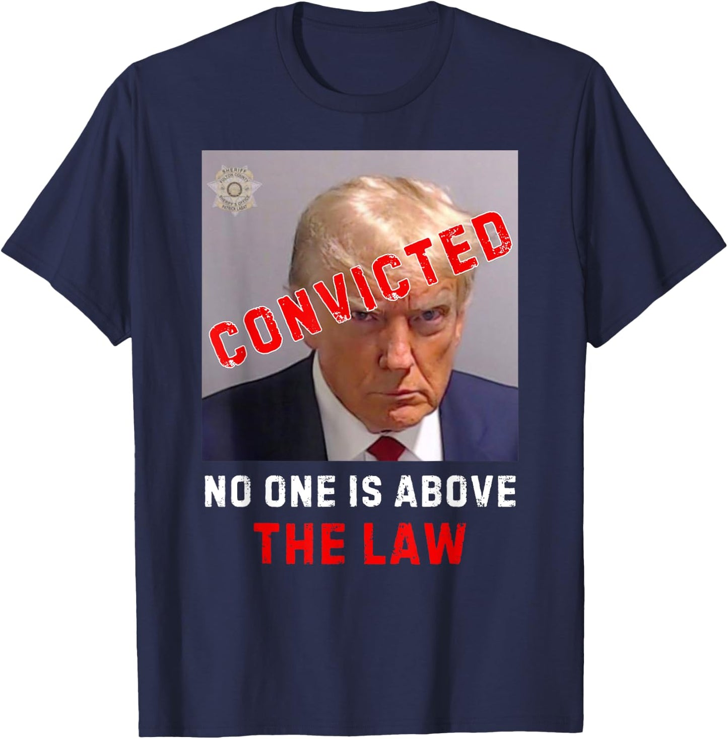 CONVICTED Trump GUILTY LOCK HIM UP, No One Is Above The Law T-Shirt - T-Shirt | Navy