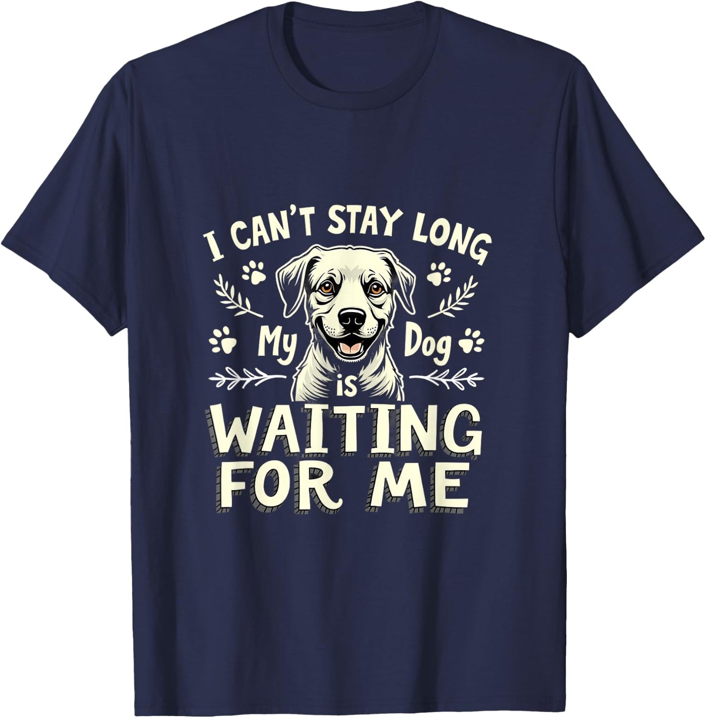 I Can't Stay Long My Dog Is Waiting For Me T-Shirt - T-Shirt | Navy