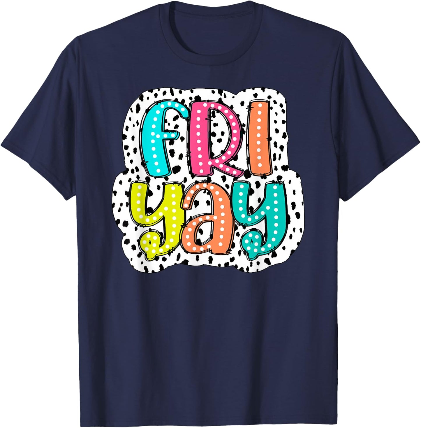 Happy Fri-Yay Teacher Friday Dalmatian Dots Back To School T-Shirt - T-Shirt | Navy