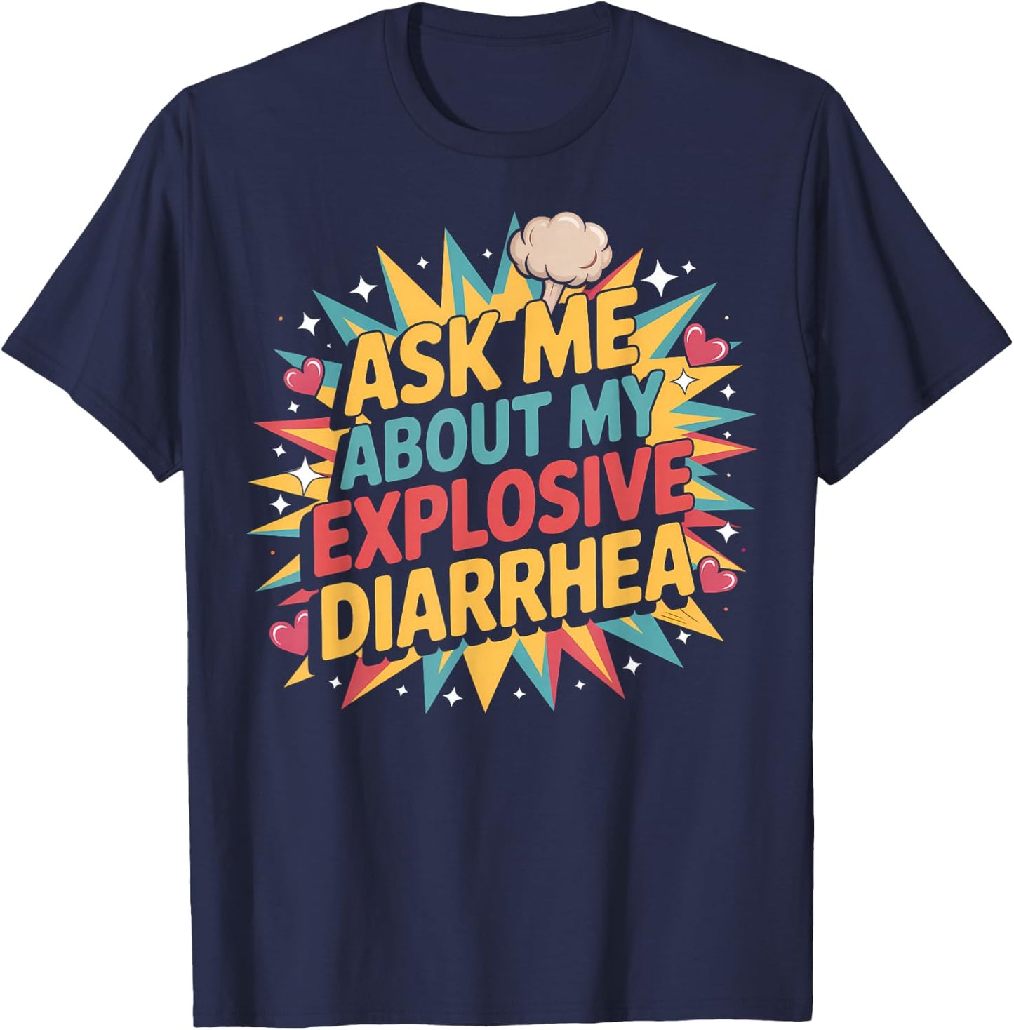 Ask Me About My Explosive Diarrhea Embarrassing Adult Humor T-Shirt - T-Shirt | Navy