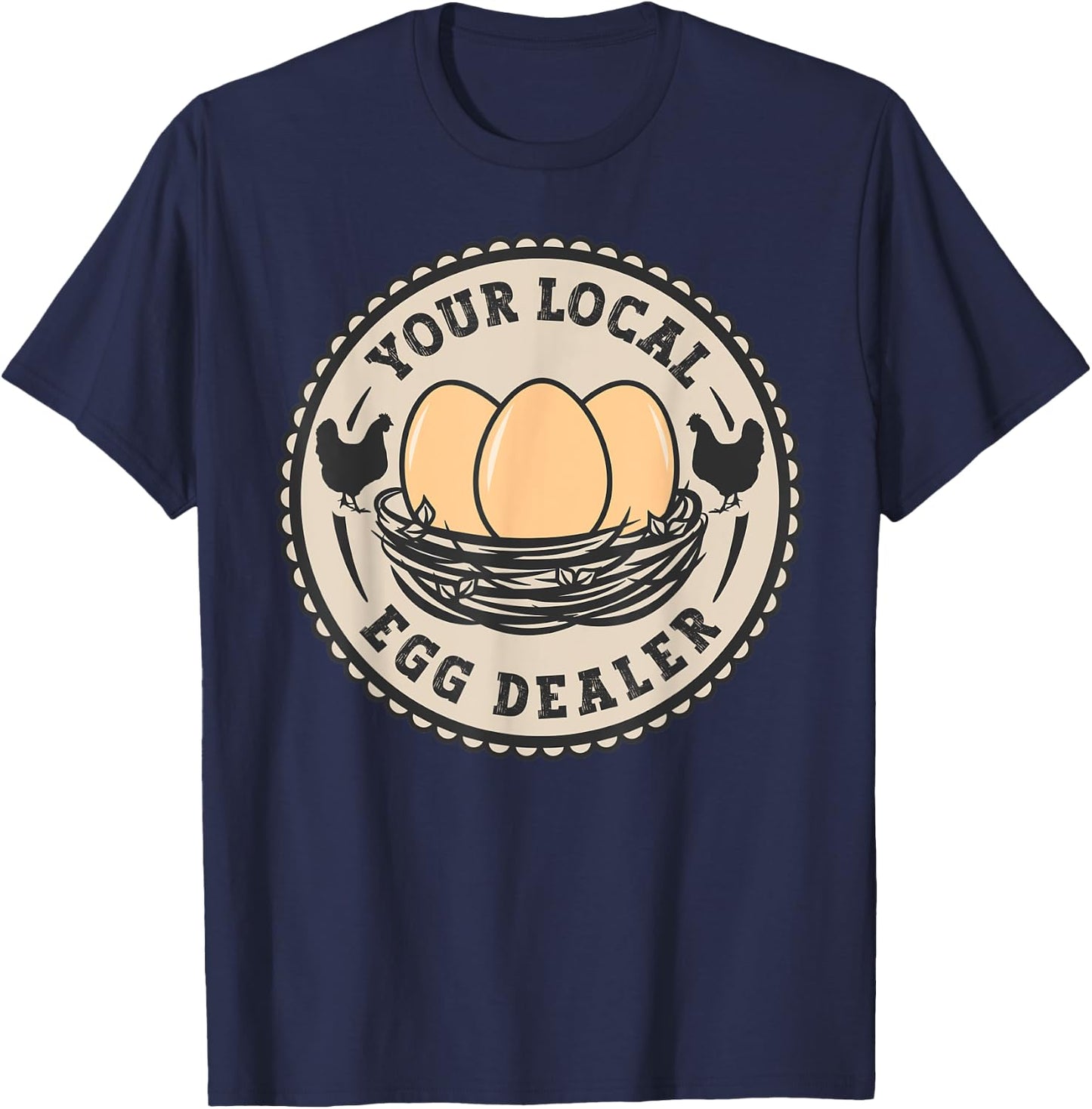 Farm Fresh Eggs Funny farm, Your Local Egg Dealer T-Shirt - T-Shirt | Navy