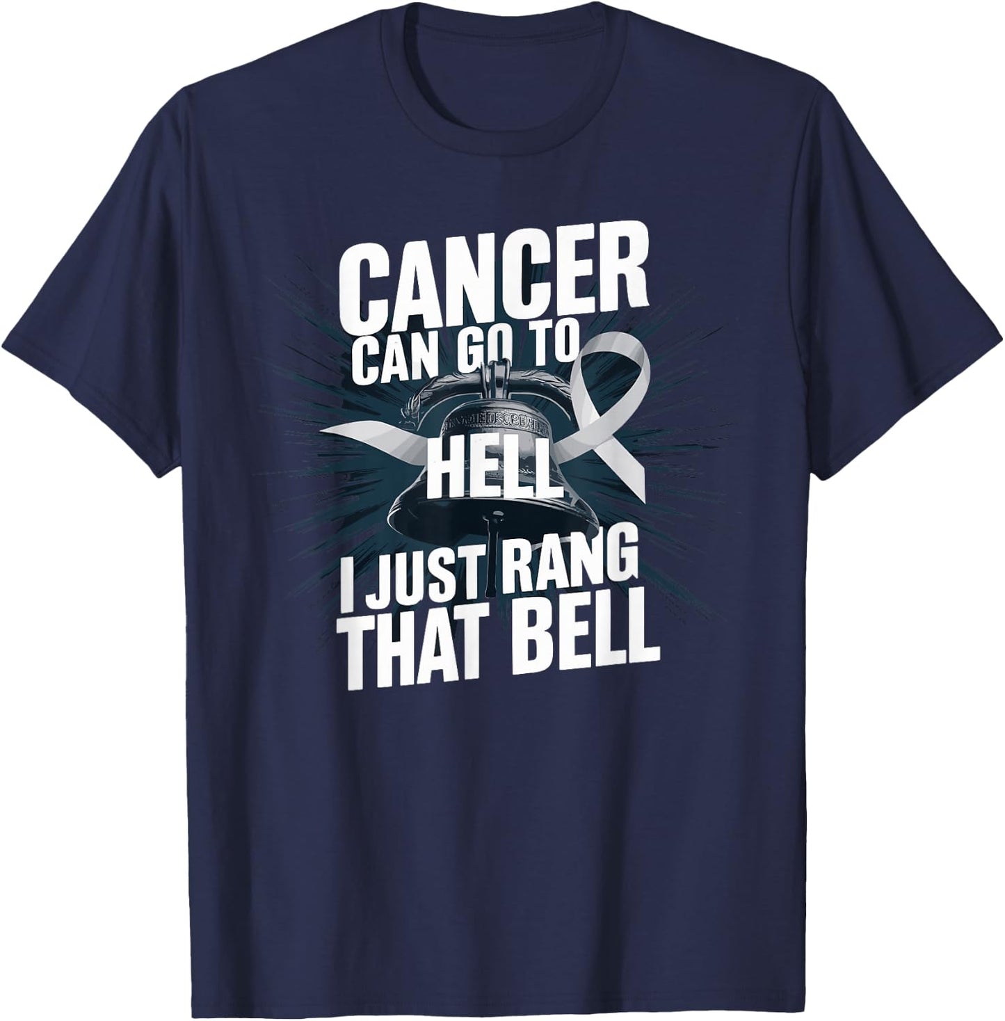 Cancer Can Go To Hell I Just Rang That Bell Cancer Design T-Shirt - T-Shirt | Navy