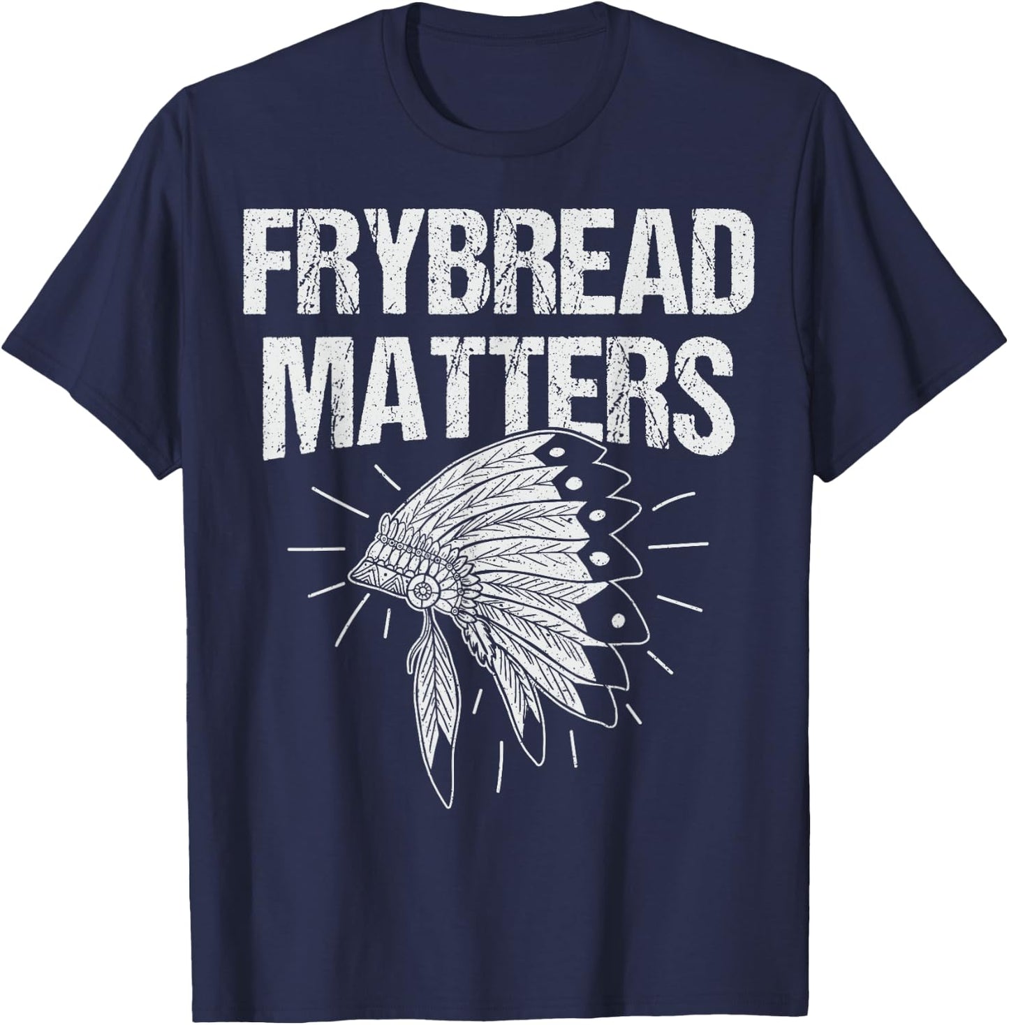 Frybread Matters Quote for a Frybread fan T-Shirt - T-Shirt | Navy