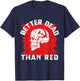 Better Dead Than Red - Anti Communism design T-Shirt - T-Shirt | Navy