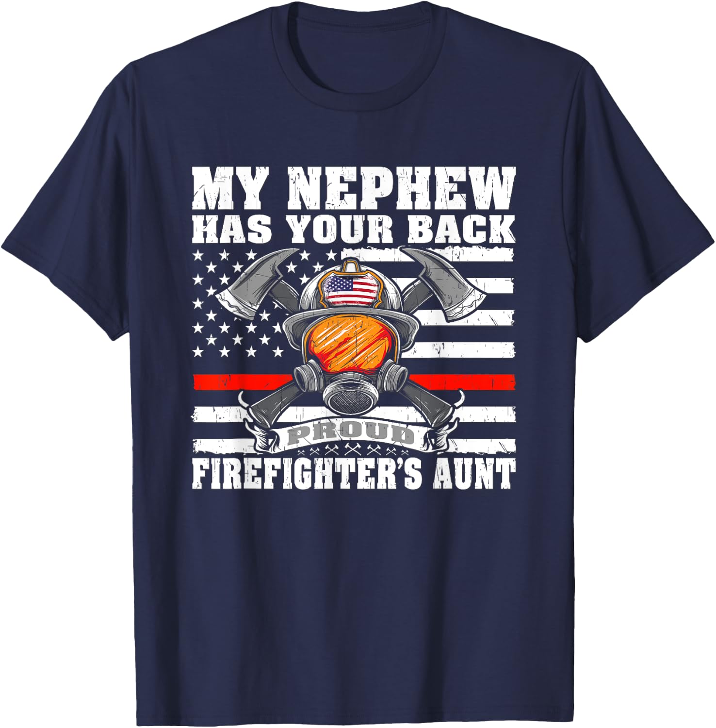 My Nephew Has Your Back Proud Firefighter's Aunt Auntie Gift T-Shirt - T-Shirt | Navy